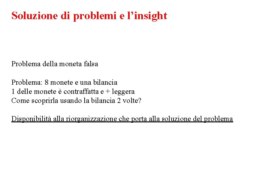 Soluzione di problemi e l’insight Problema della moneta falsa Problema: 8 monete e una