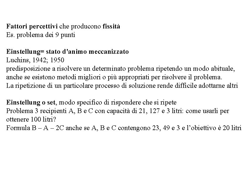 Fattori percettivi che producono fissità Es. problema dei 9 punti Einstellung= stato d'animo meccanizzato
