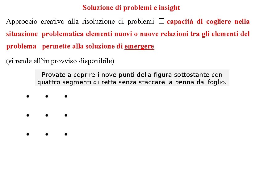 Soluzione di problemi e insight Approccio creativo alla risoluzione di problemi � capacità di