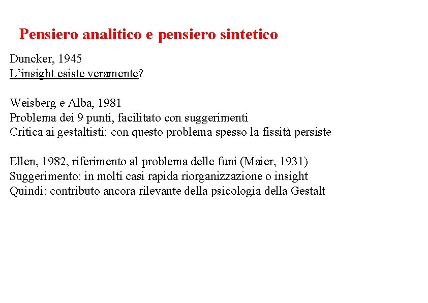 Pensiero analitico e pensiero sintetico Duncker, 1945 L’insight esiste veramente? Weisberg e Alba, 1981