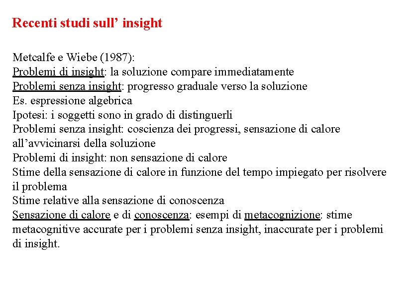 Recenti studi sull’ insight Metcalfe e Wiebe (1987): Problemi di insight: la soluzione compare