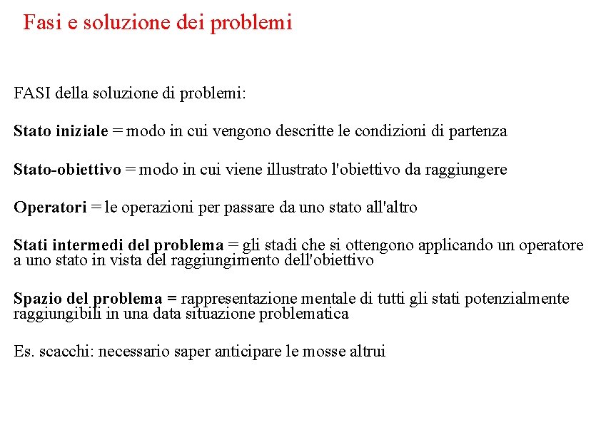 Fasi e soluzione dei problemi FASI della soluzione di problemi: Stato iniziale = modo