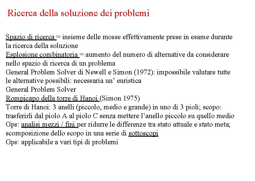 Ricerca della soluzione dei problemi Spazio di ricerca = insieme delle mosse effettivamente prese