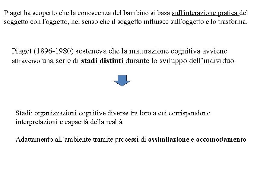 Piaget ha scoperto che la conoscenza del bambino si basa sull'interazione pratica del soggetto