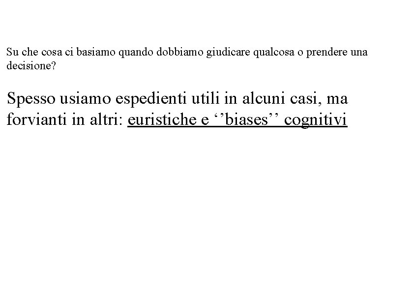 Su che cosa ci basiamo quando dobbiamo giudicare qualcosa o prendere una decisione? Spesso
