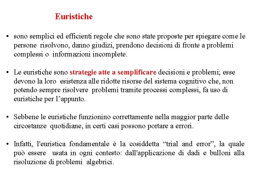 Euristiche • sono semplici ed efficienti regole che sono state proposte per spiegare come