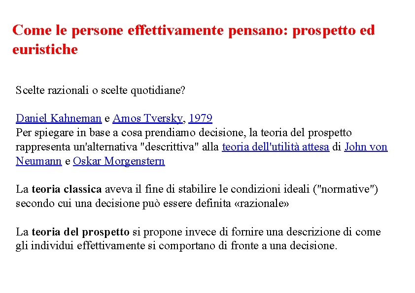 Come le persone effettivamente pensano: prospetto ed euristiche Scelte razionali o scelte quotidiane? Daniel