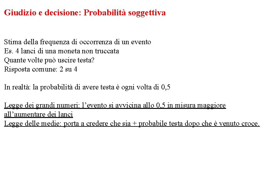 Giudizio e decisione: Probabilità soggettiva Stima della frequenza di occorrenza di un evento Es.