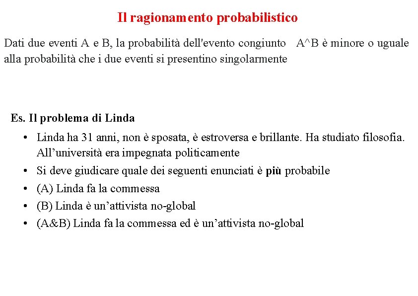 Il ragionamento probabilistico Dati due eventi A e B, la probabilità dell'evento congiunto A^B