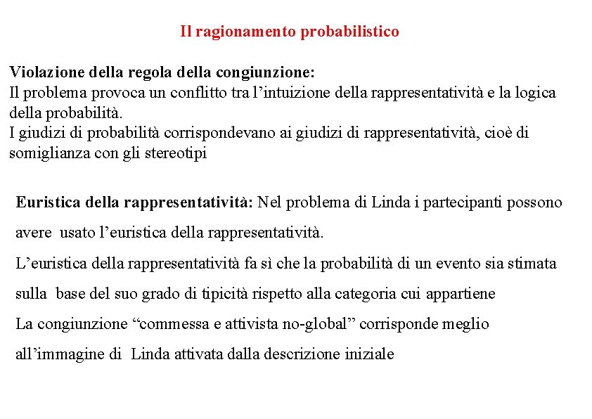 Il ragionamento probabilistico Violazione della regola della congiunzione: Il problema provoca un conflitto tra