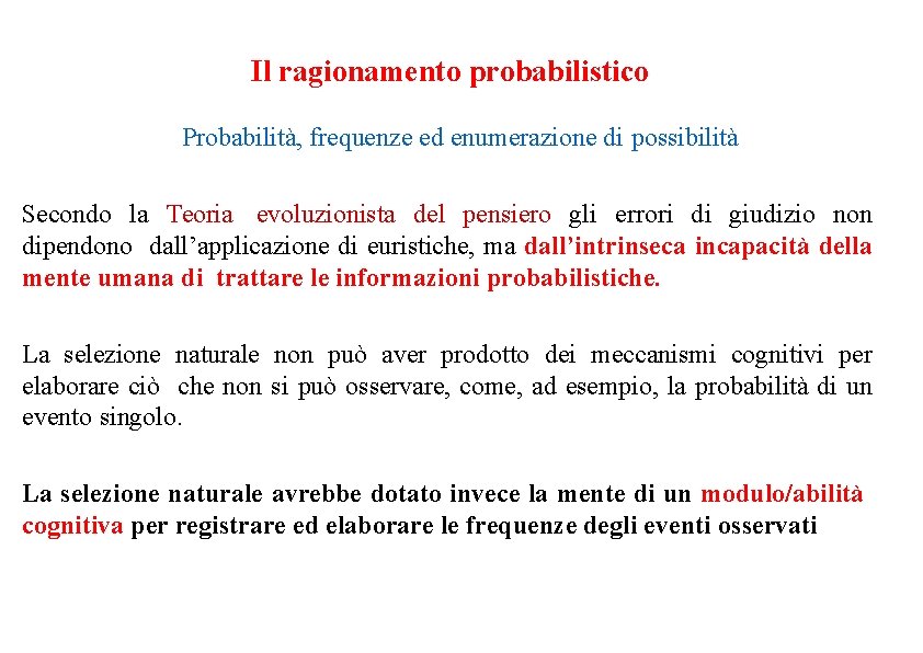 Il ragionamento probabilistico Probabilità, frequenze ed enumerazione di possibilità Secondo la Teoria evoluzionista del