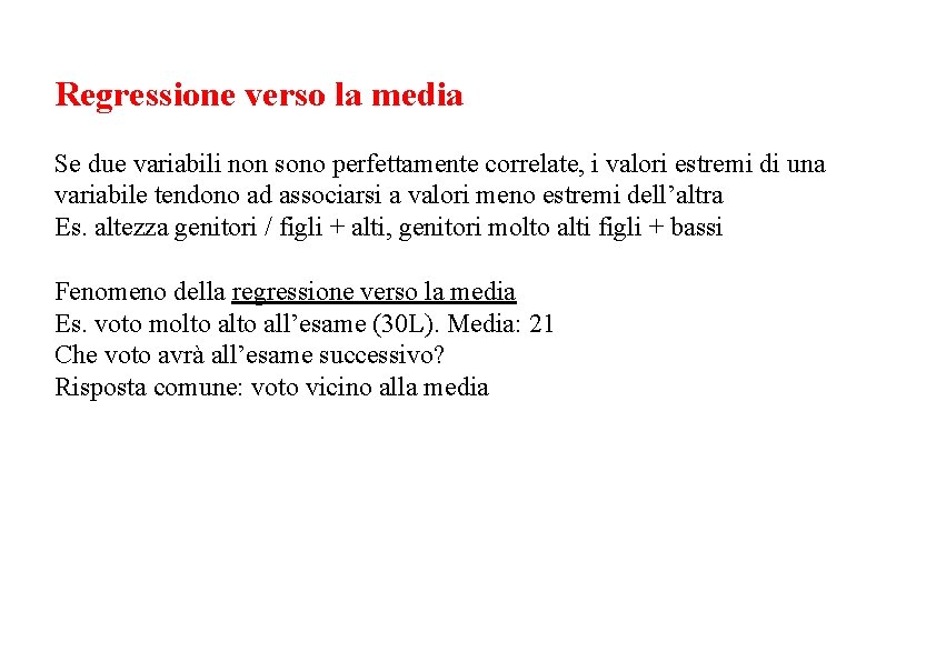 Regressione verso la media Se due variabili non sono perfettamente correlate, i valori estremi
