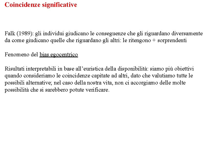 Coincidenze significative Falk (1989): gli individui giudicano le conseguenze che gli riguardano diversamente da