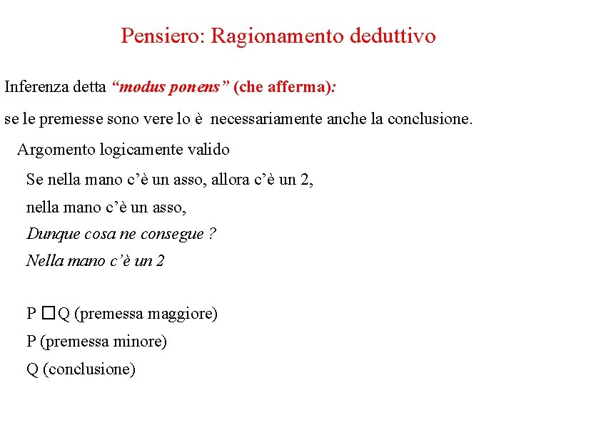 Pensiero: Ragionamento deduttivo Inferenza detta “modus ponens” (che afferma): se le premesse sono vere