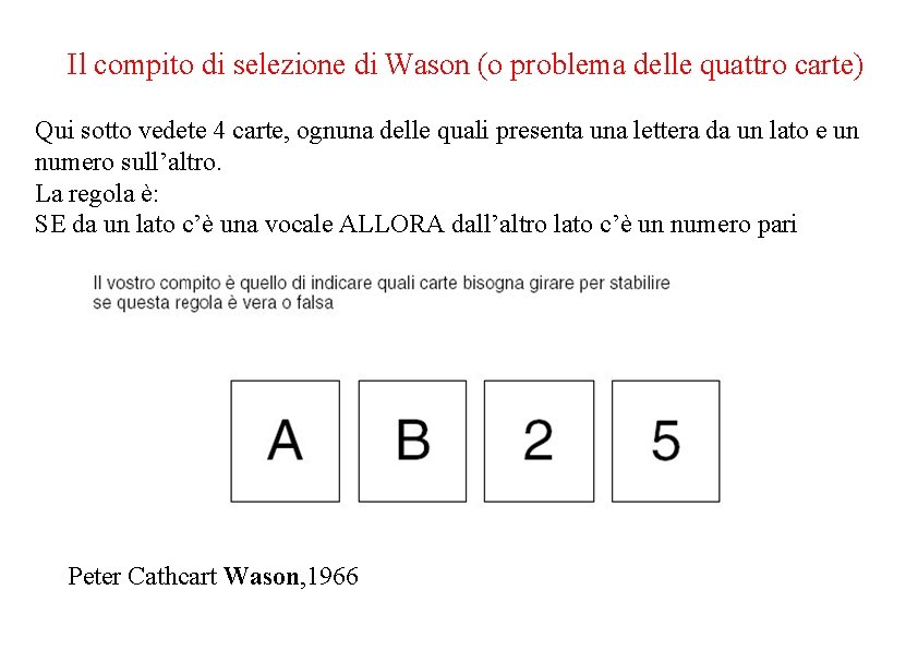 Il compito di selezione di Wason (o problema delle quattro carte) Qui sotto vedete