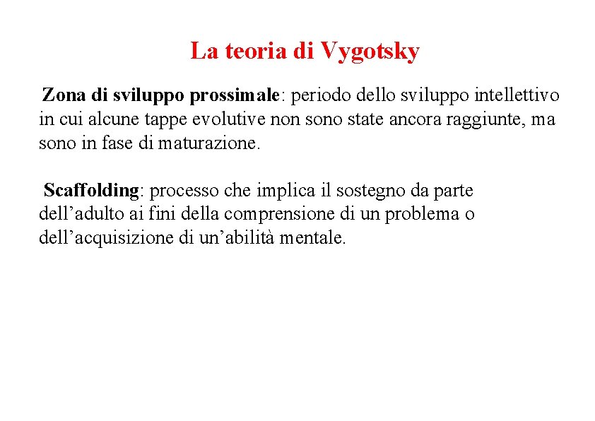 La teoria di Vygotsky Zona di sviluppo prossimale: periodo dello sviluppo intellettivo in cui