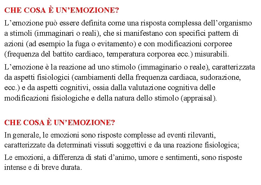 CHE COSA È UN’EMOZIONE? L’emozione può essere definita come una risposta complessa dell’organismo a