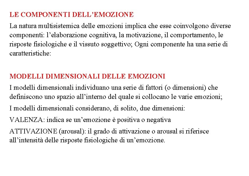 LE COMPONENTI DELL’EMOZIONE La natura multisistemica delle emozioni implica che esse coinvolgono diverse componenti:
