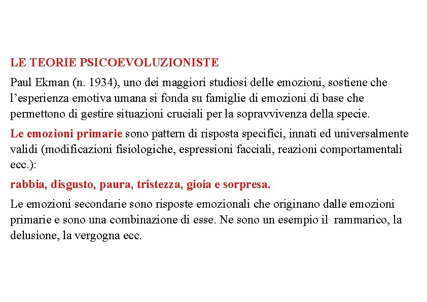 LE TEORIE PSICOEVOLUZIONISTE Paul Ekman (n. 1934), uno dei maggiori studiosi delle emozioni, sostiene