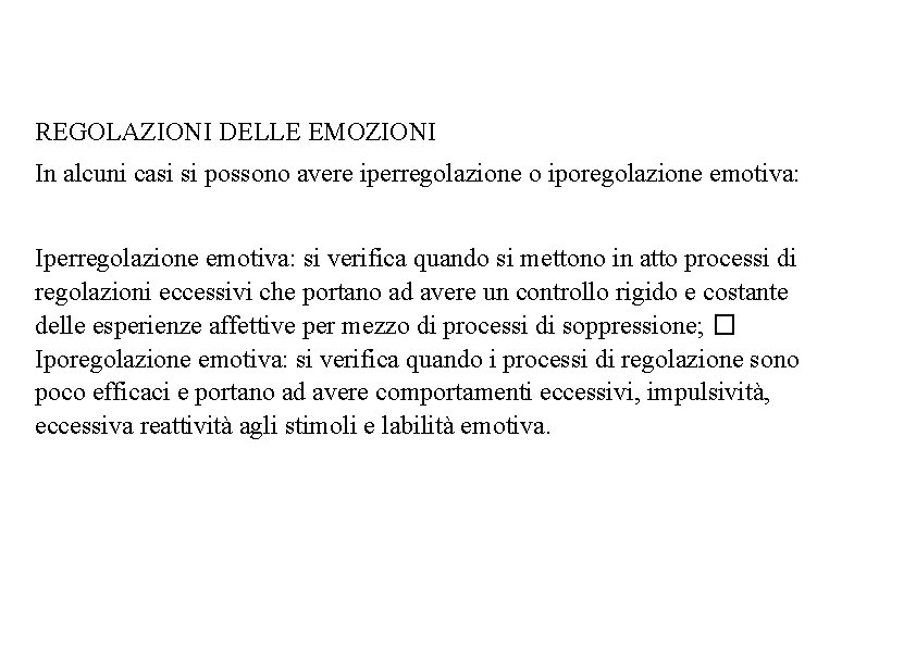 REGOLAZIONI DELLE EMOZIONI In alcuni casi si possono avere iperregolazione o iporegolazione emotiva: Iperregolazione