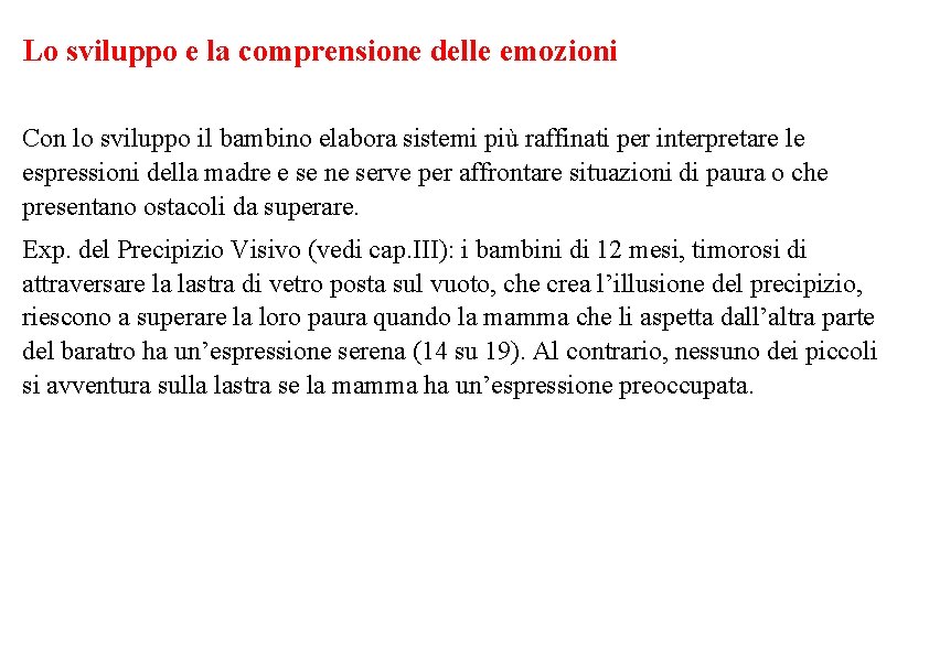 Lo sviluppo e la comprensione delle emozioni Con lo sviluppo il bambino elabora sistemi