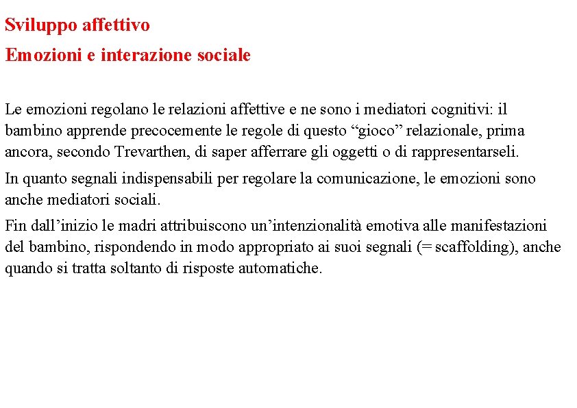 Sviluppo affettivo Emozioni e interazione sociale Le emozioni regolano le relazioni affettive e ne