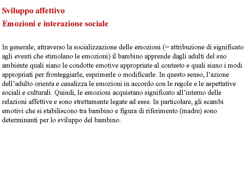 Sviluppo affettivo Emozioni e interazione sociale In generale, attraverso la socializzazione delle emozioni (=