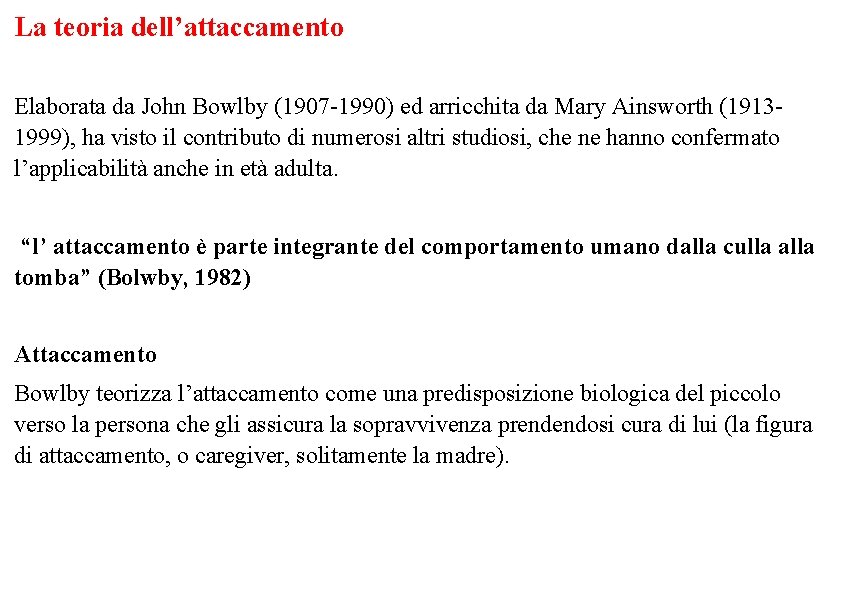 La teoria dell’attaccamento Elaborata da John Bowlby (1907 -1990) ed arricchita da Mary Ainsworth