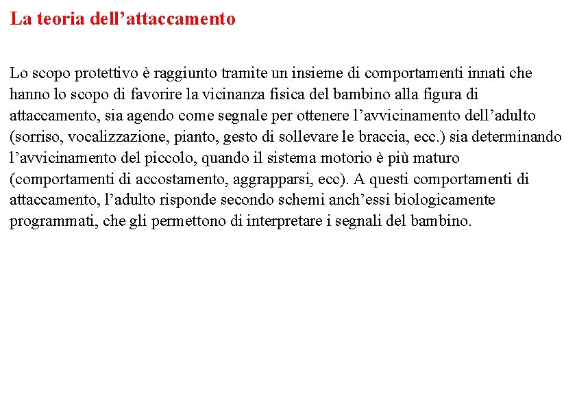 La teoria dell’attaccamento Lo scopo protettivo è raggiunto tramite un insieme di comportamenti innati