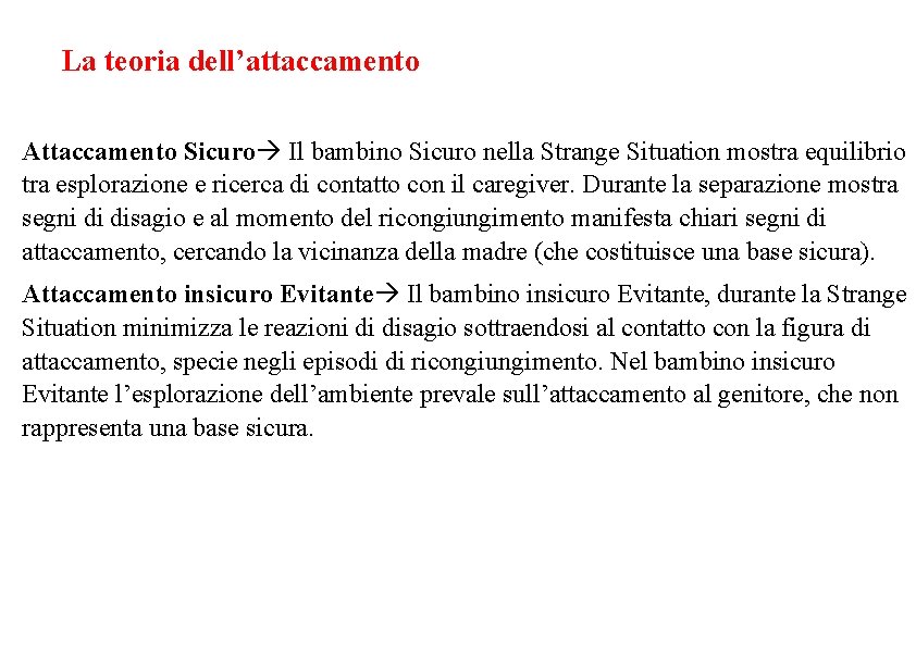 La teoria dell’attaccamento Attaccamento Sicuro Il bambino Sicuro nella Strange Situation mostra equilibrio tra