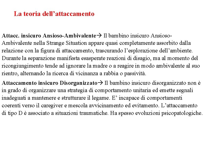 La teoria dell’attaccamento Attacc. insicuro Ansioso-Ambivalente Il bambino insicuro Ansioso. Ambivalente nella Strange Situation