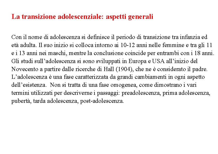 La transizione adolescenziale: aspetti generali Con il nome di adolescenza si definisce il periodo