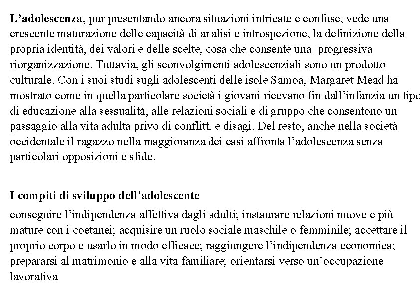 L’adolescenza, pur presentando ancora situazioni intricate e confuse, vede una crescente maturazione delle capacità