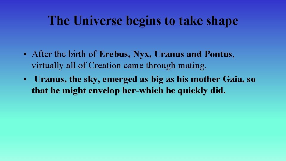 The Universe begins to take shape • After the birth of Erebus, Nyx, Uranus