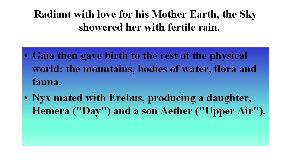 Radiant with love for his Mother Earth, the Sky showered her with fertile rain.