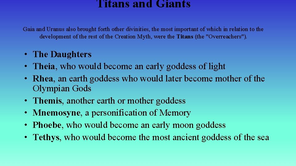 Titans and Giants Gaia and Uranus also brought forth other divinities, the most important
