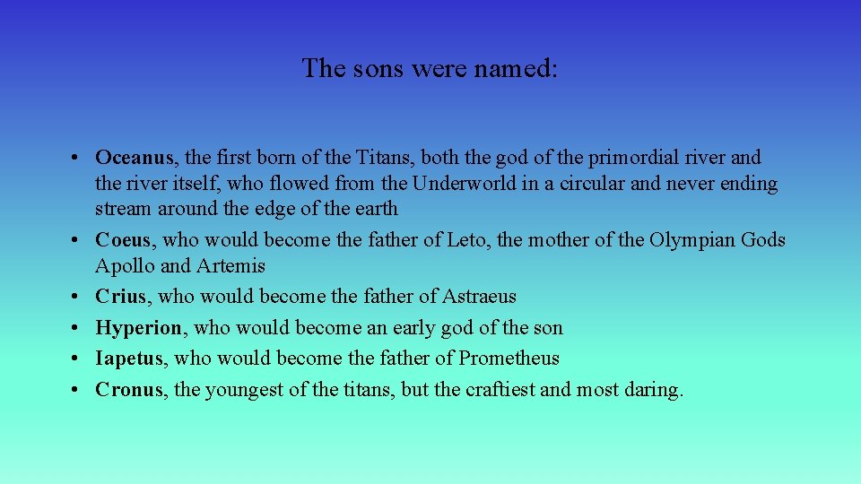 The sons were named: • Oceanus, the first born of the Titans, both the