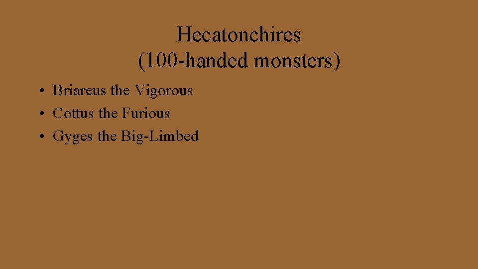 Hecatonchires (100 -handed monsters) • Briareus the Vigorous • Cottus the Furious • Gyges