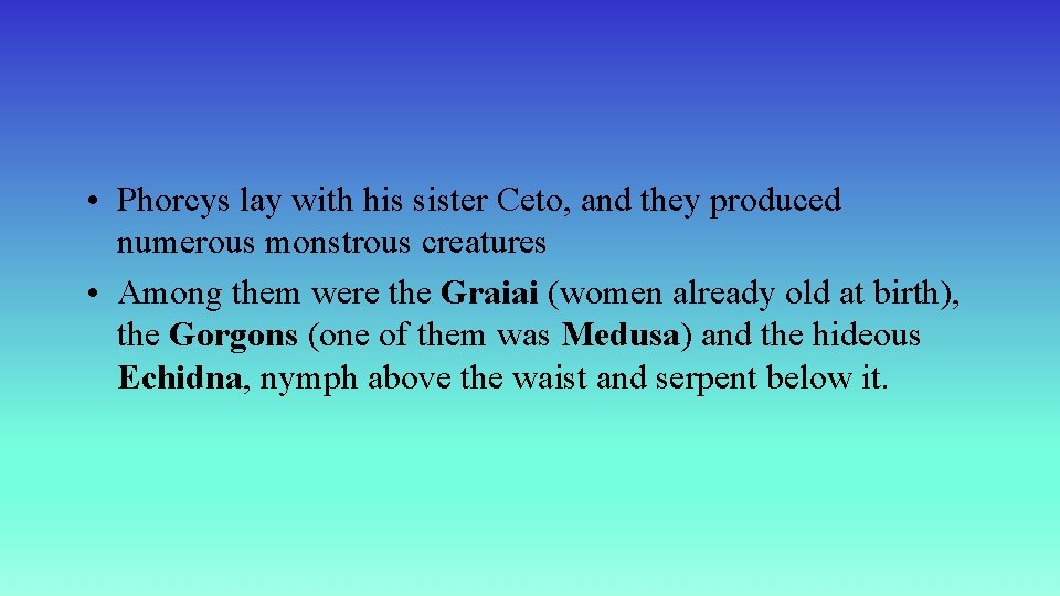  • Phorcys lay with his sister Ceto, and they produced numerous monstrous creatures