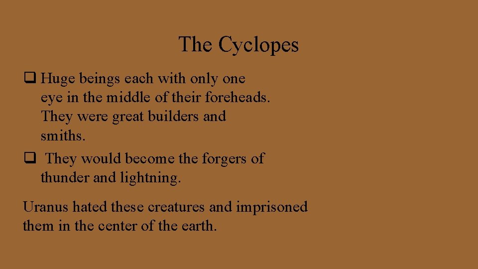 The Cyclopes q Huge beings each with only one eye in the middle of