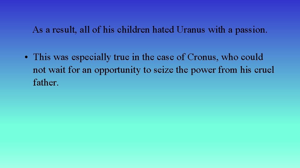As a result, all of his children hated Uranus with a passion. • This