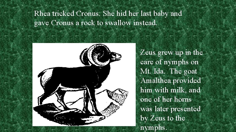 Rhea tricked Cronus. She hid her last baby and gave Cronus a rock to