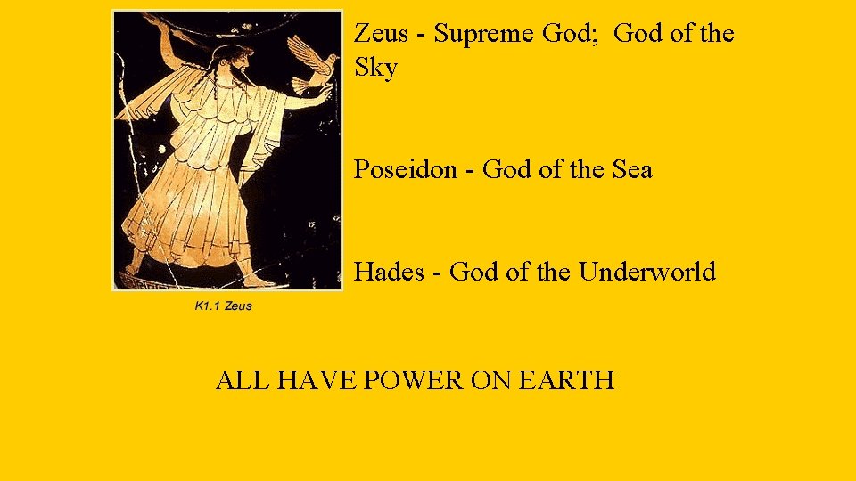 Zeus - Supreme God; God of the Sky Poseidon - God of the Sea