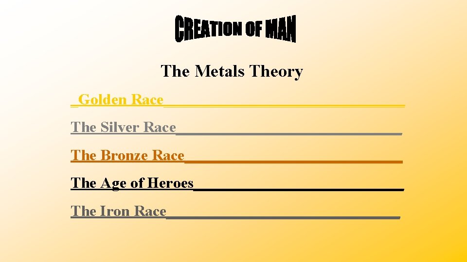 The Metals Theory _Golden Race________________ The Silver Race_______________ The Bronze Race______________ The Age of