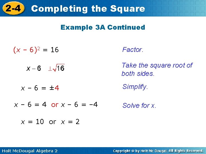 2 -4 Completing the Square Example 3 A Continued (x – 6)2 = 16 2 -4 Completing the Square Example 3 A Continued (x – 6)2 = 16