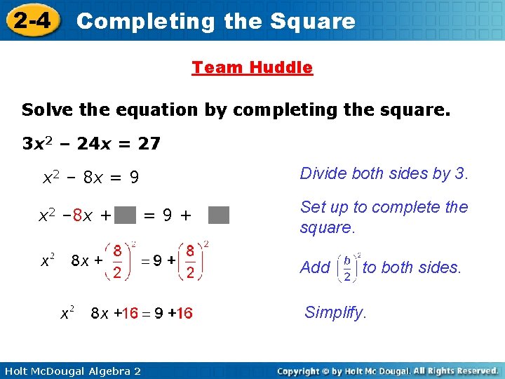 2 -4 Completing the Square Team Huddle Solve the equation by completing the square. 2 -4 Completing the Square Team Huddle Solve the equation by completing the square.