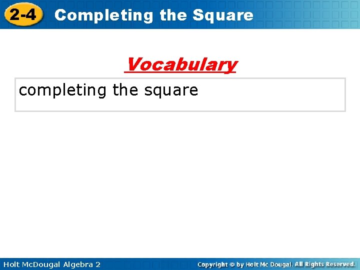 2 -4 Completing the Square Vocabulary completing the square Holt Mc. Dougal Algebra 2 2 -4 Completing the Square Vocabulary completing the square Holt Mc. Dougal Algebra 2