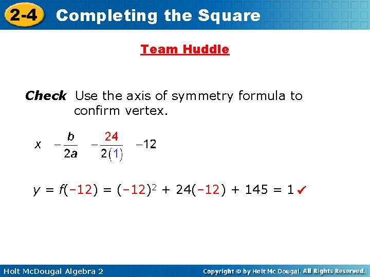2 -4 Completing the Square Team Huddle Check Use the axis of symmetry formula 2 -4 Completing the Square Team Huddle Check Use the axis of symmetry formula