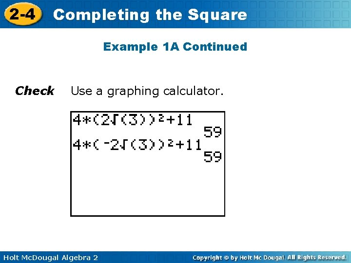 2 -4 Completing the Square Example 1 A Continued Check Use a graphing calculator. 2 -4 Completing the Square Example 1 A Continued Check Use a graphing calculator.