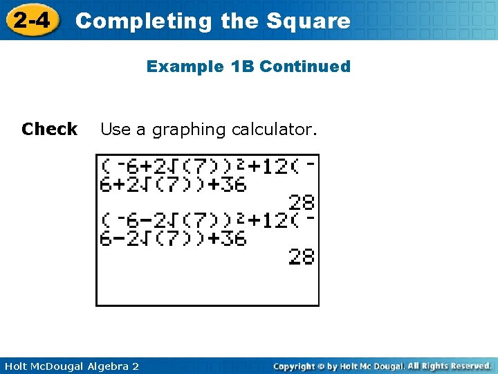 2 -4 Completing the Square Example 1 B Continued Check Use a graphing calculator. 2 -4 Completing the Square Example 1 B Continued Check Use a graphing calculator.